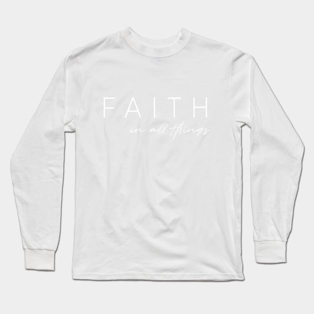 FAITH in all things Long Sleeve T-Shirt by beyerbydesign